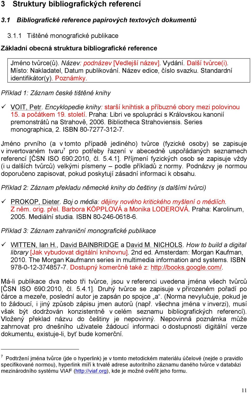 Příklad 1: Záznam české tištěné knihy VOIT, Petr. Encyklopedie knihy: starší knihtisk a příbuzné obory mezi polovinou 15. a počátkem 19. století.