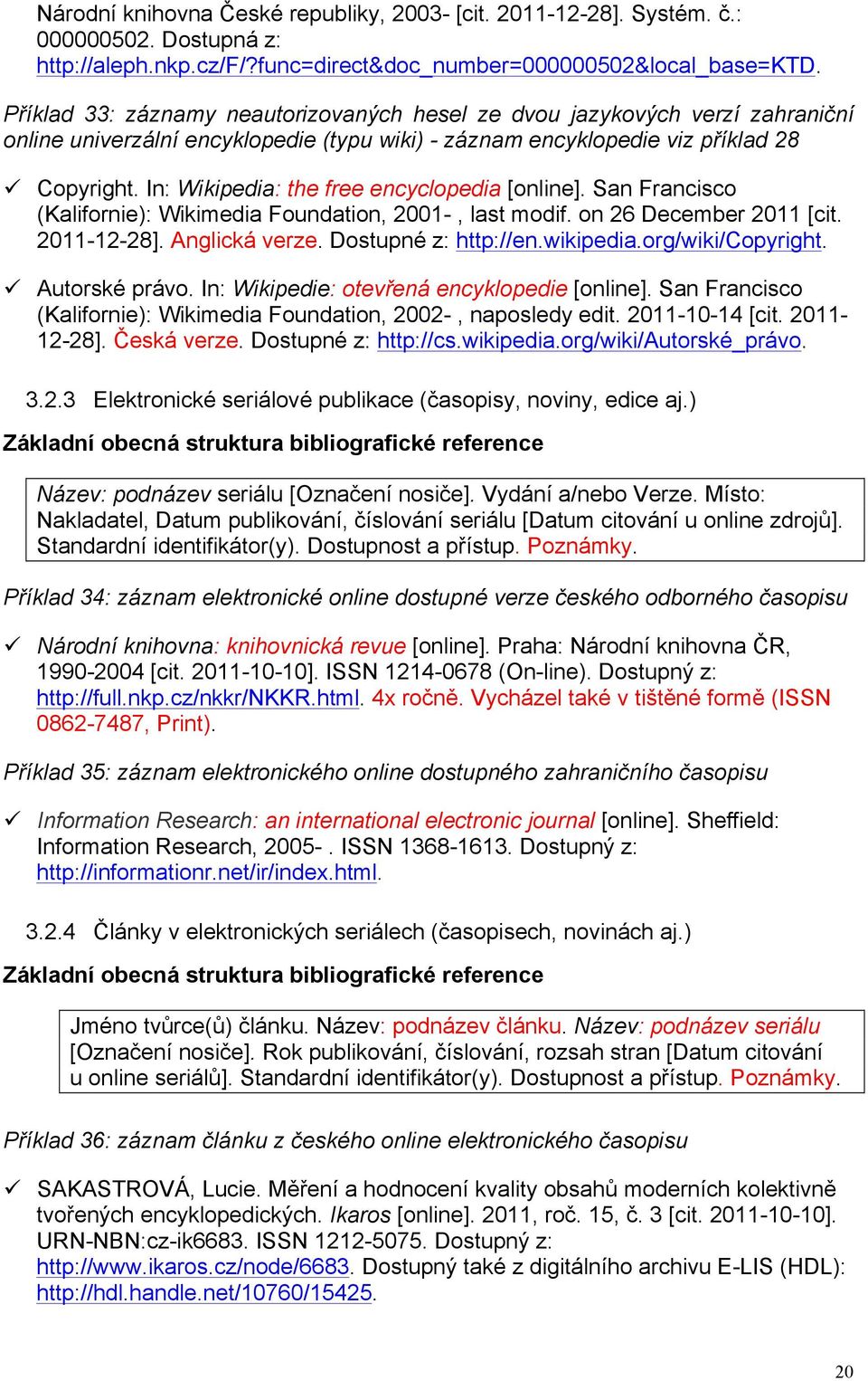 In: Wikipedia: the free encyclopedia [online]. San Francisco (Kalifornie): Wikimedia Foundation, 2001-, last modif. on 26 December 2011 [cit. 2011-12-28]. Anglická verze. Dostupné z: http://en.
