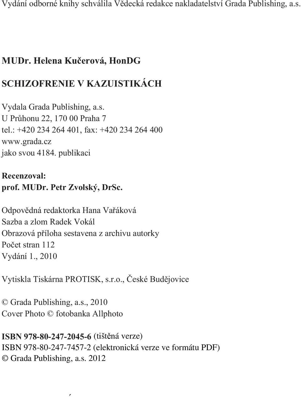 : +420 234 264 401, fax: +420 234 264 400 www.grada.cz jako svou 4184. publikaci Recenzoval: prof. MUDr. Petr Zvolský, DrSc.