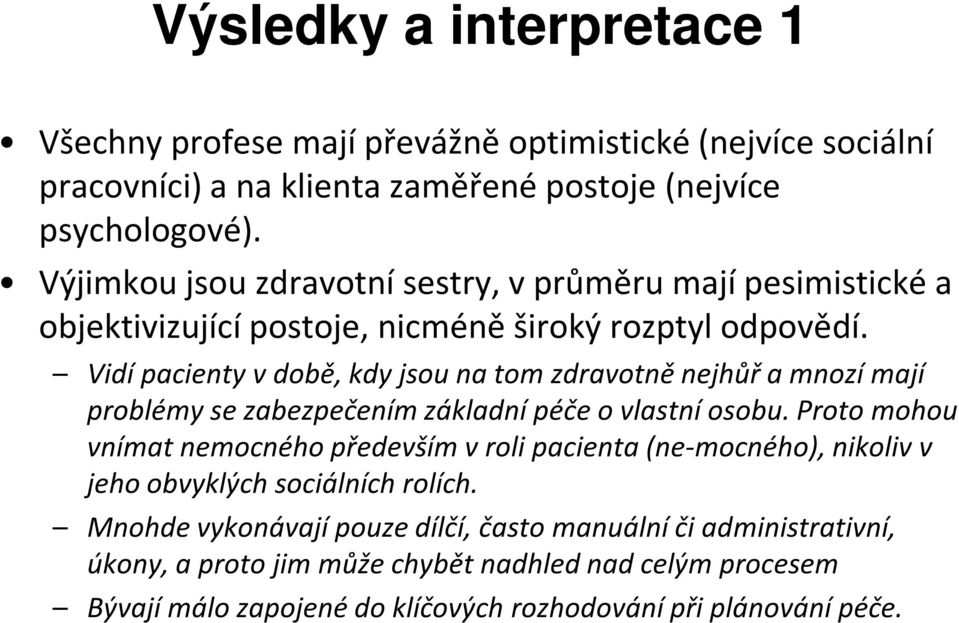 Vidí pacienty vdobě, kdy jsou na tom zdravotně nejhůř a mnozí mají problémy se zabezpečením základní péče o vlastní osobu.