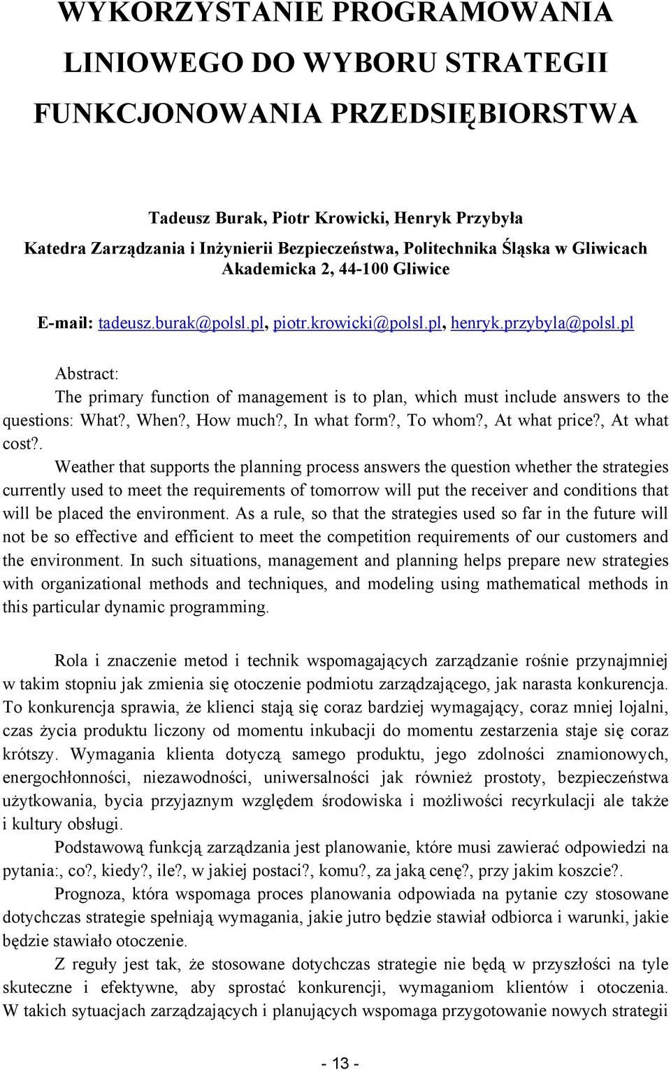 pl Abstract: The primary function of management is to plan, which must include answers to the questions: What?, When?, How much?, In what form?, To whom?, At what price?, At what cost?