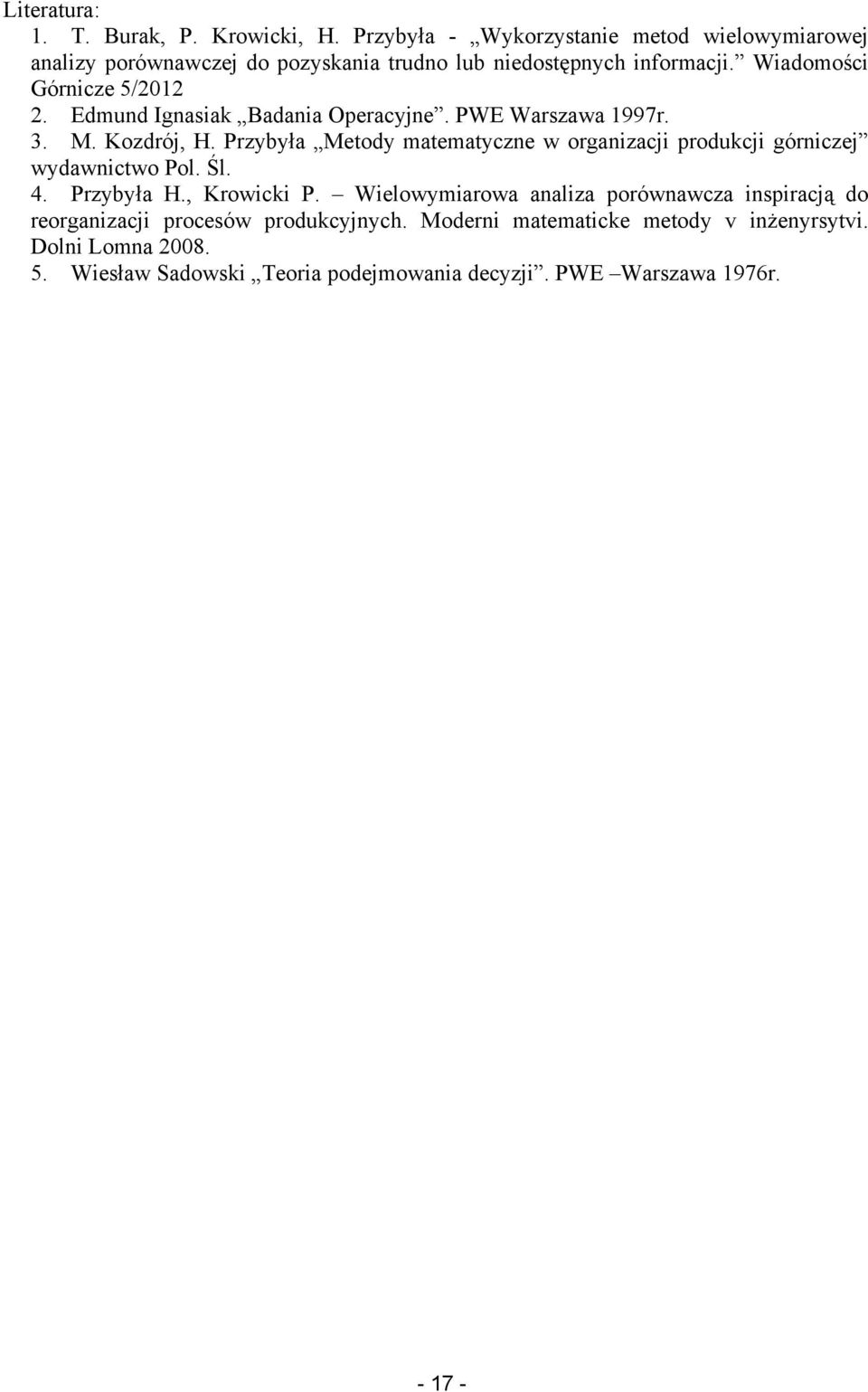 Edmund Ignasiak Badania Operacyjne. PWE Warszawa 1997r. 3. M. Kozdrój, H.
