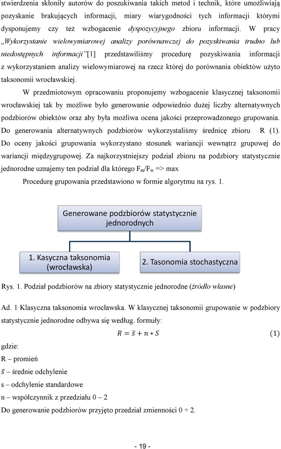 W pracy Wykorzystanie wielowymiarowej analizy porównawczej do pozyskiwania trudno lub niedostępnych informacji [1] przedstawiliśmy procedurę pozyskiwania informacji z wykorzystaniem analizy