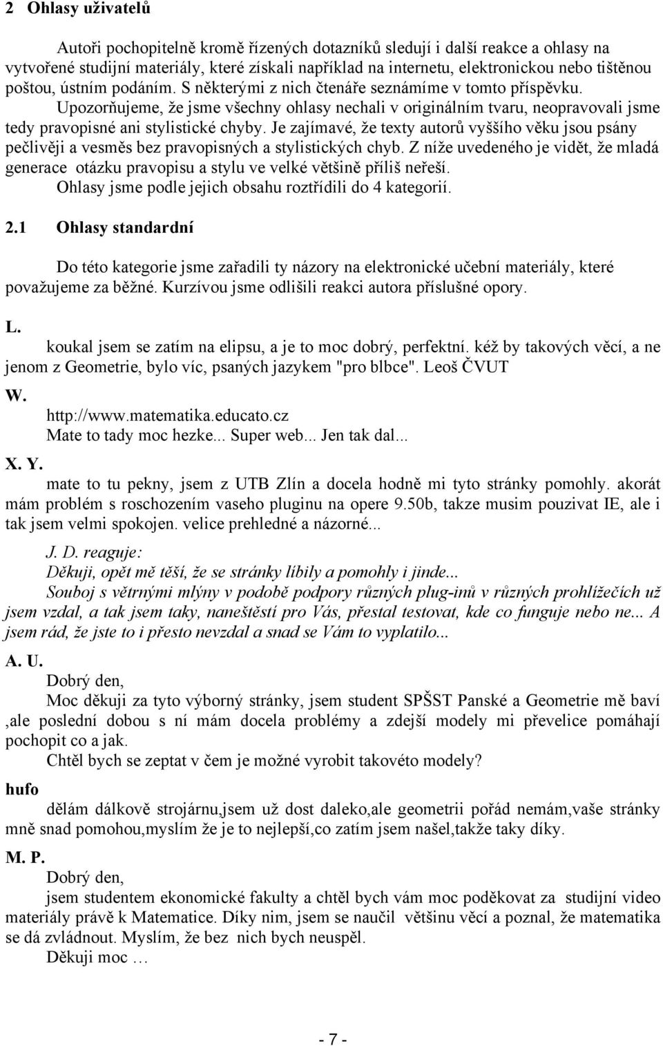 Upozorňujeme, že jsme všechny ohlasy nechali v originálním tvaru, neopravovali jsme tedy pravopisné ani stylistické chyby.