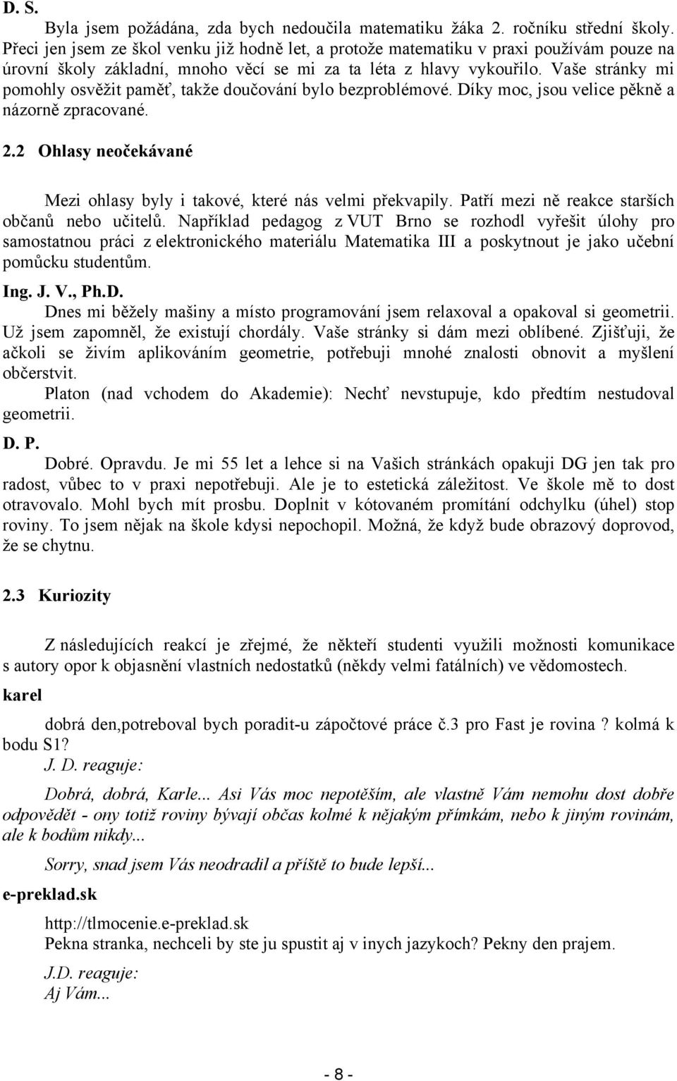 Vaše stránky mi pomohly osvěžit paměť, takže doučování bylo bezproblémové. Díky moc, jsou velice pěkně a názorně zpracované. 2.