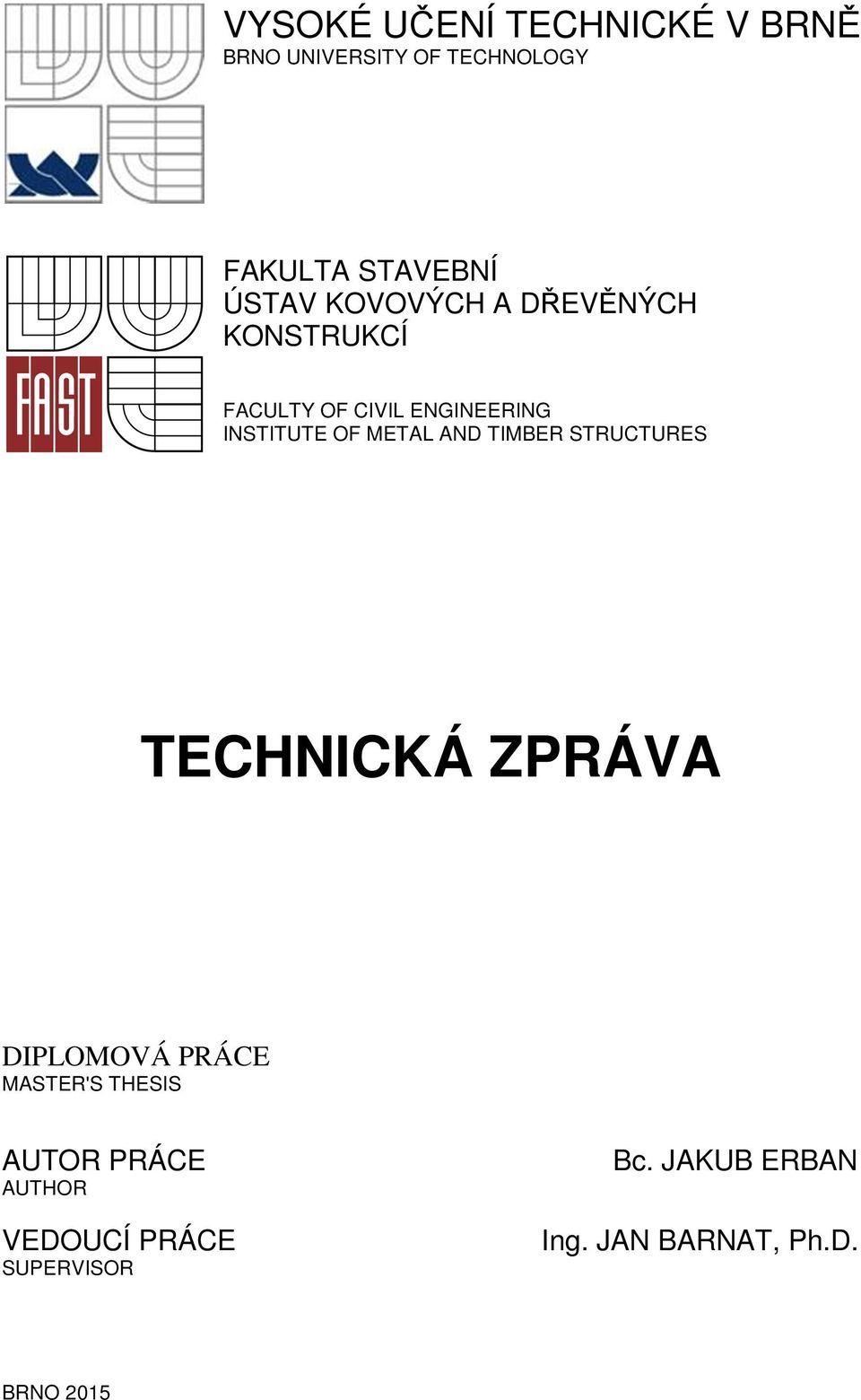 METAL AND TIMBER STRUCTURES TECHNICKÁ ZPRÁVA DIPLOMOVÁ PRÁCE MASTER'S THESIS