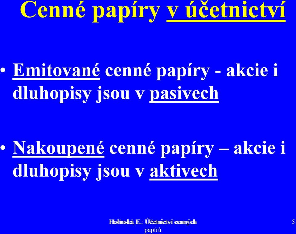 Nakoupené cenné papíry akcie i dluhopisy