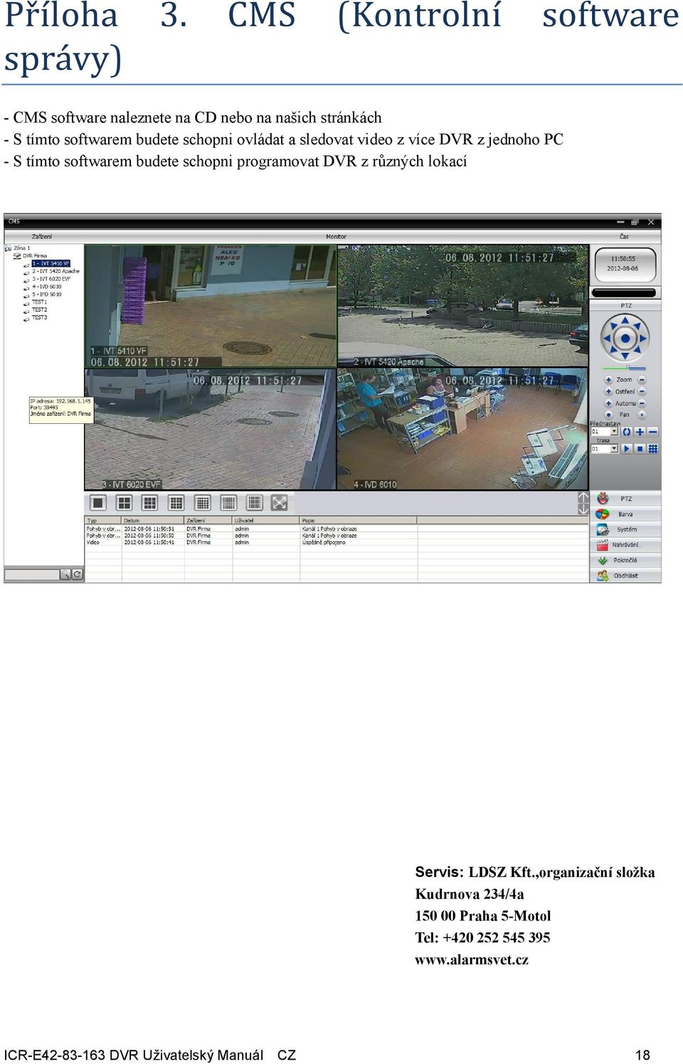 softwarem budete schopni ovládat a sledovat video z více DVR z jednoho PC - S tímto softwarem budete
