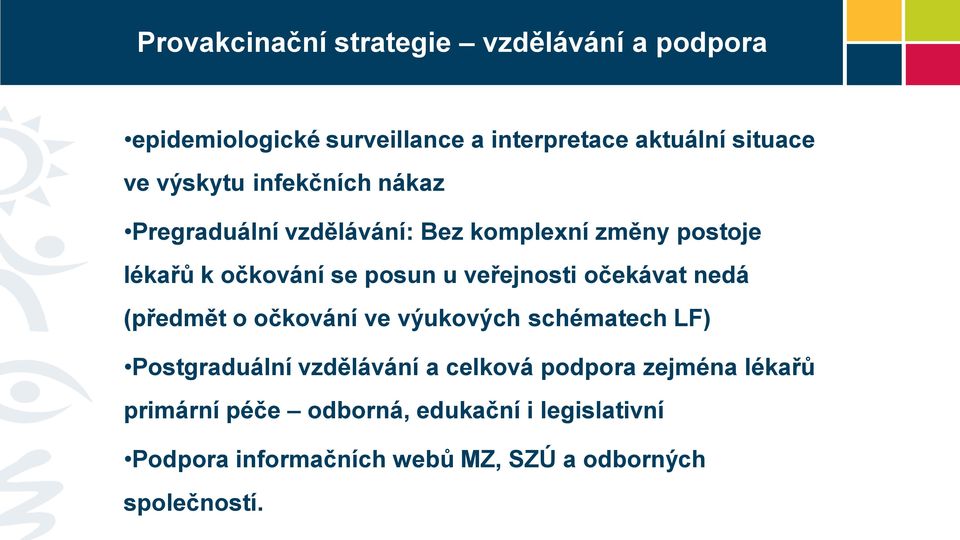 veřejnosti očekávat nedá (předmět o očkování ve výukových schématech LF) Postgraduální vzdělávání a celková