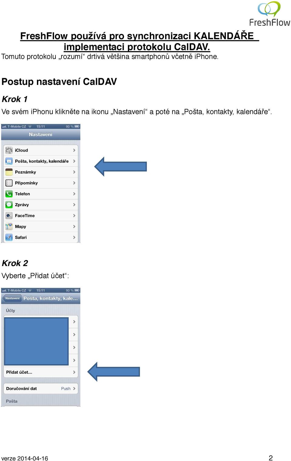 Postup nastavení CalDAV Krok 1 Ve svém iphonu klikněte na ikonu Nastavení a
