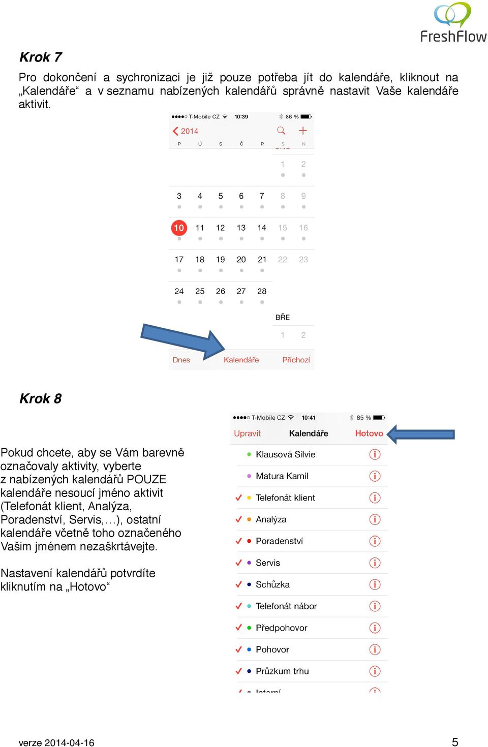 Krok 8 Pokud chcete, aby se Vám barevně označovaly aktivity, vyberte z nabízených kalendářů POUZE kalendáře nesoucí jméno