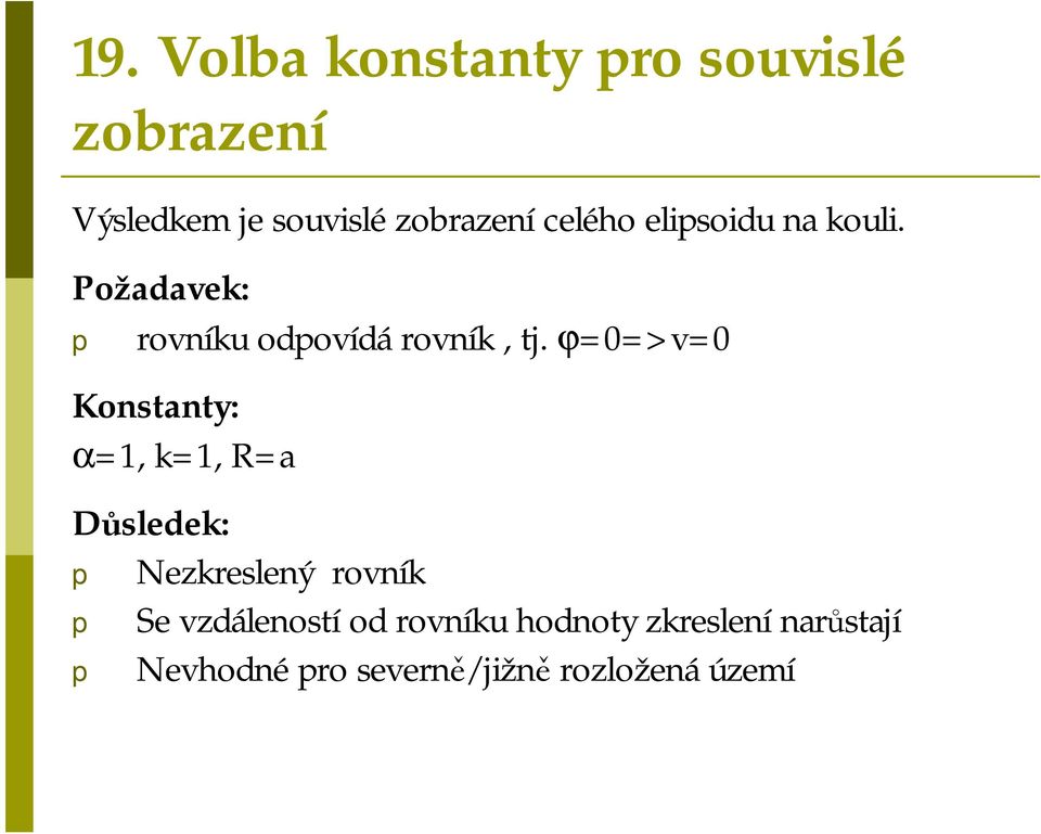 ϕ0>v0 Konstanty: α1, k1, Ra Důsledek: p Nezkreslený rovník p Se vzdáleností