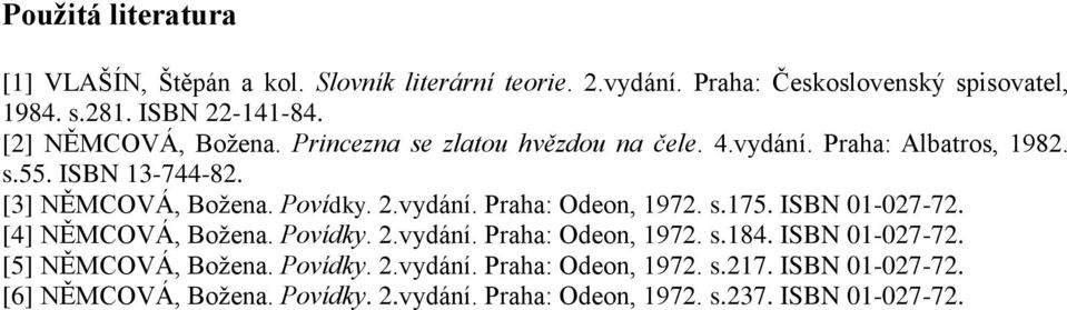 vydání. Praha: Odeon, 1972. s.175. ISBN 01-027-72. [4] NĚMCOVÁ, Božena. Povídky. 2.vydání. Praha: Odeon, 1972. s.184. ISBN 01-027-72. [5] NĚMCOVÁ, Božena.