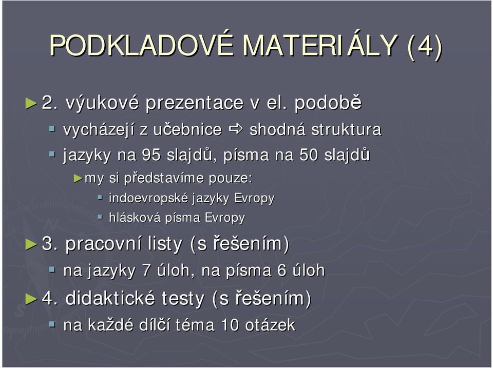 slajdů my my si představp edstavíme pouze: indoevropské jazyky Evropy hláskov sková písma
