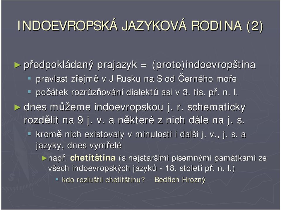 s. kromě nich existovaly v minulosti i další j. v., j. s. a jazyky, dnes vymřel elé např.