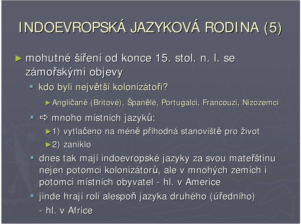 stanoviště pro život 2) 2) zaniklo dnes tak mají indoevropské jazyky za svou mateřštinu tinu nejen potomci kolonizátor torů,, ale v