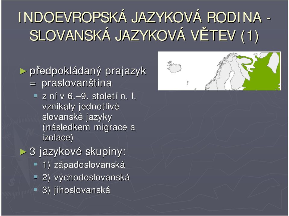 vznikaly jednotlivé slovanské jazyky (následkem migrace a izolace) 3