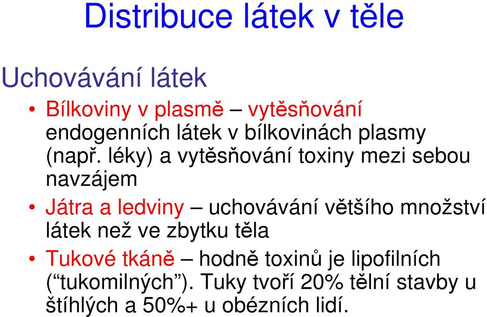 léky) a vytěsňování toxiny mezi sebou navzájem Játra a ledviny uchovávání většího