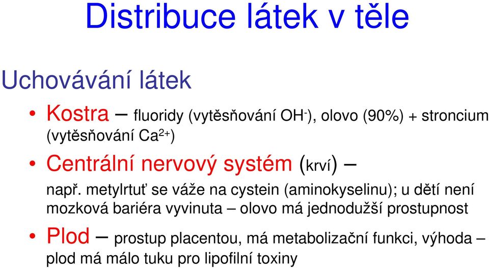 metylrtuť se váže na cystein (aminokyselinu); u dětí není mozková bariéra vyvinuta olovo má