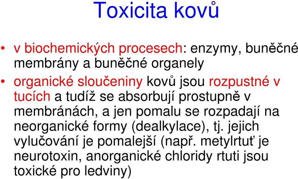 membránách, a jen pomalu se rozpadají na neorganické formy (dealkylace), tj.