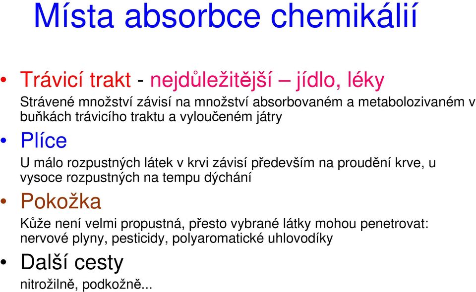 krvi závisí především na proudění krve, u vysoce rozpustných na tempu dýchání Pokožka Kůže není velmi propustná,