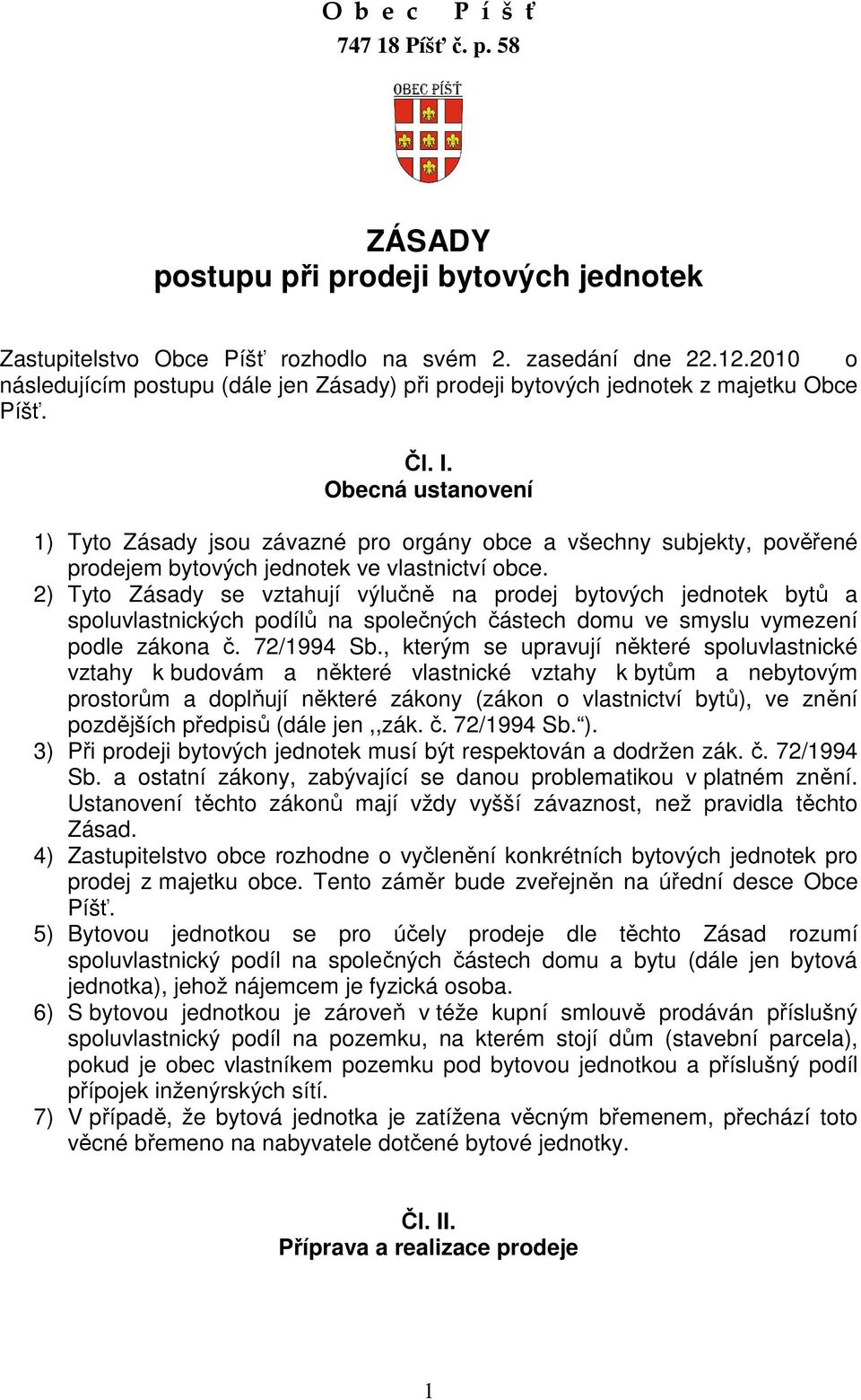 Obecná ustanovení 1) Tyto Zásady jsou závazné pro orgány obce a všechny subjekty, pověřené prodejem bytových jednotek ve vlastnictví obce.
