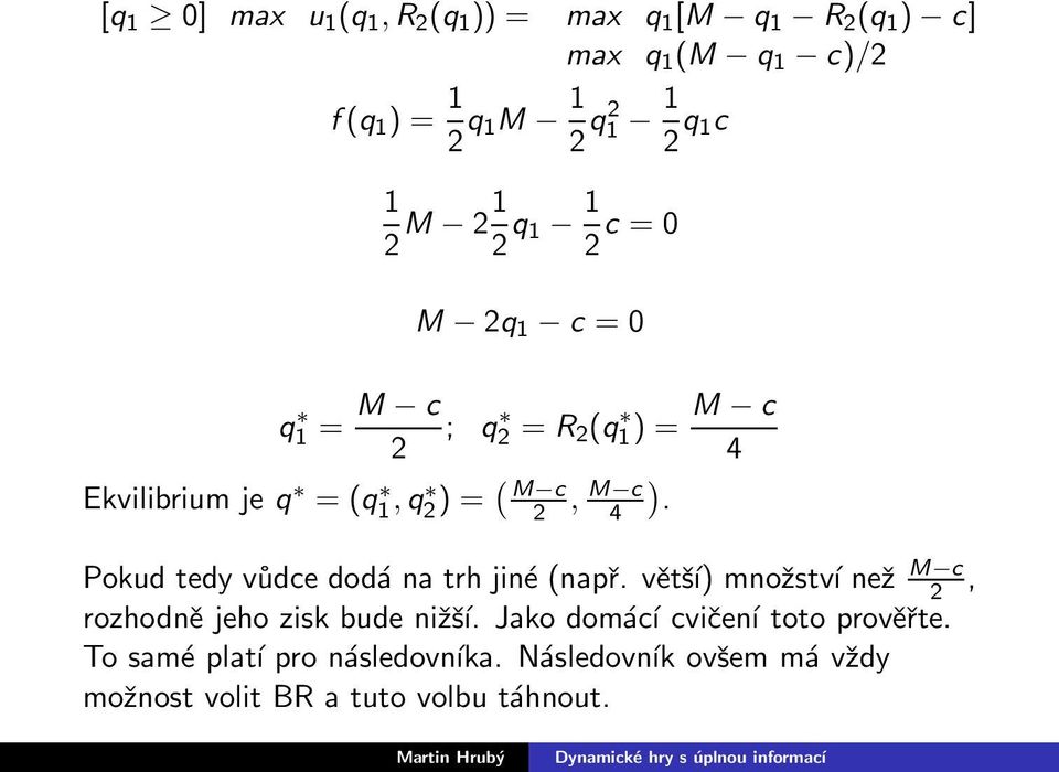 c ) 4. Pokud tedy vůdce dodá na trh jiné (např. větší) množství než M c 2, rozhodně jeho zisk bude nižší.