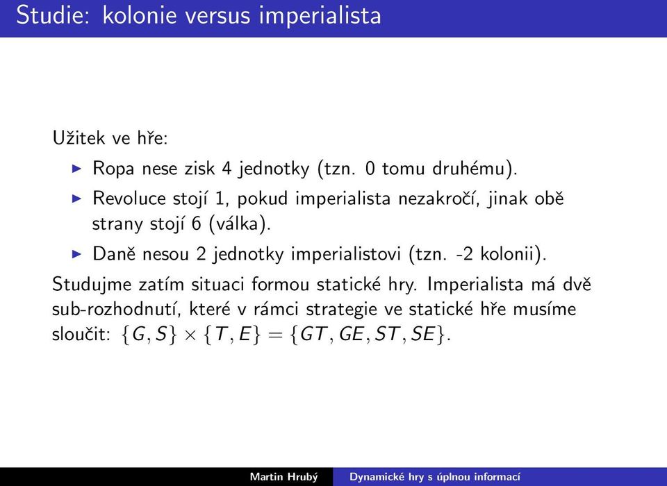 Daně nesou 2 jednotky imperialistovi (tzn. -2 kolonii). Studujme zatím situaci formou statické hry.