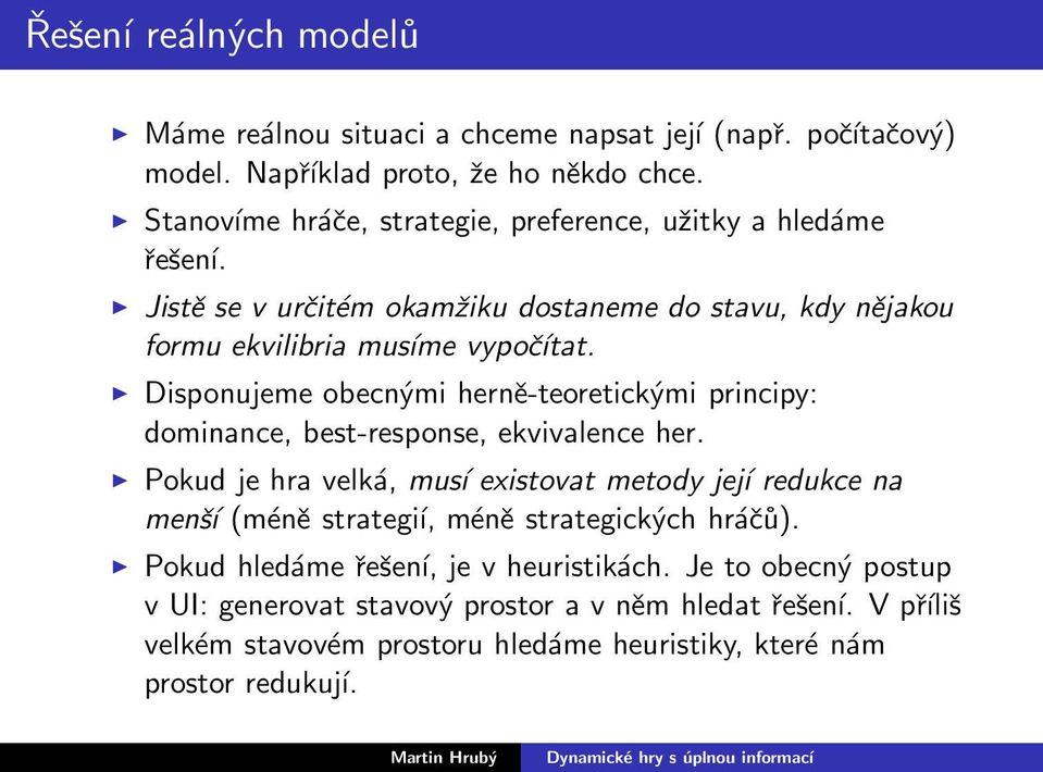 Disponujeme obecnými herně-teoretickými principy: dominance, best-response, ekvivalence her.
