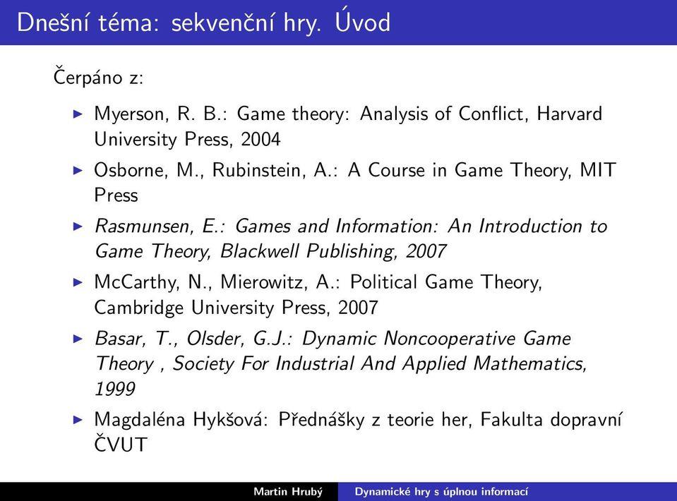 : Games and Information: An Introduction to Game Theory, Blackwell Publishing, 2007 McCarthy, N., Mierowitz, A.