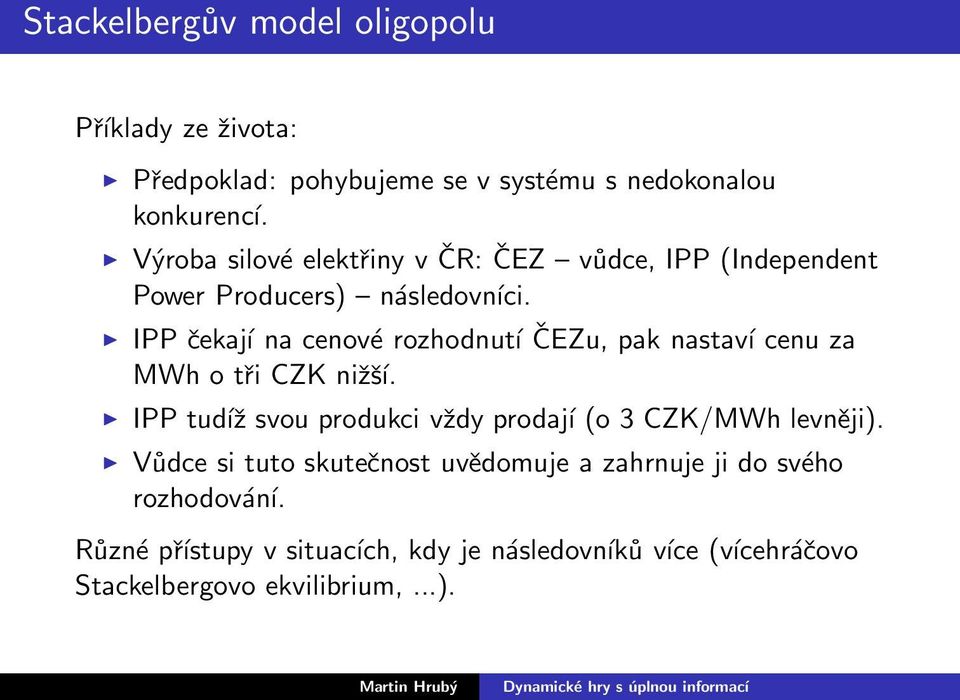 IPP čekají na cenové rozhodnutí ČEZu, pak nastaví cenu za MWh o tři CZK nižší.