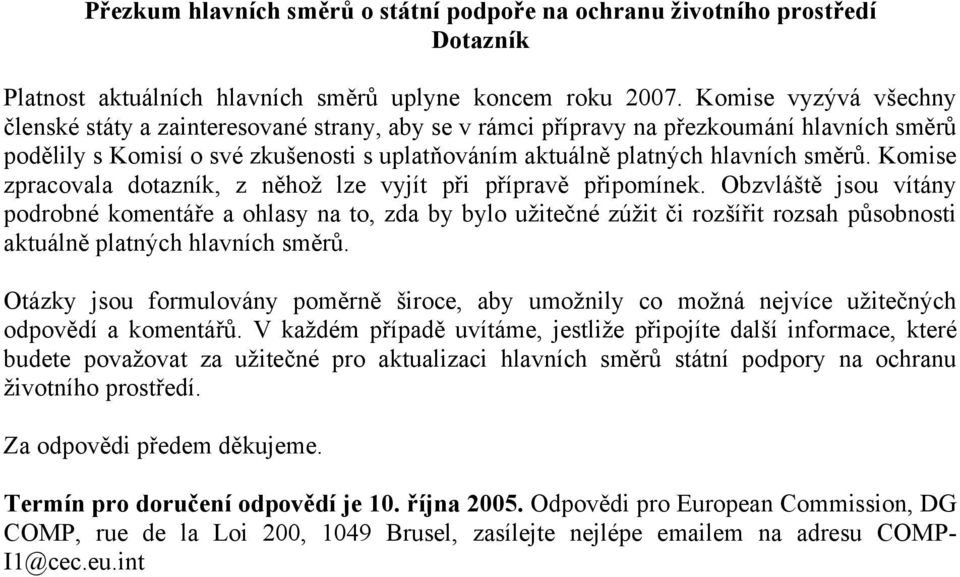 Komise zpracovala dotazník, z něhož lze vyjít při přípravě připomínek.