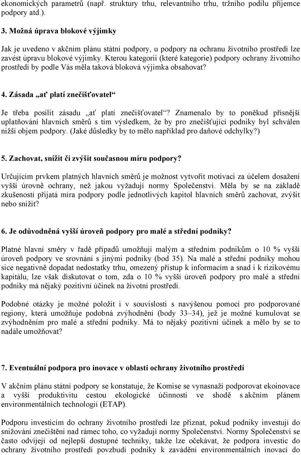 Kterou kategorii (které kategorie) podpory ochrany životního prostředí by podle Vás měla taková bloková výjimka obsahovat? 4.