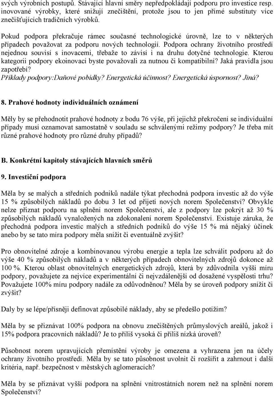 Pokud podpora překračuje rámec současné technologické úrovně, lze to v některých případech považovat za podporu nových technologií.