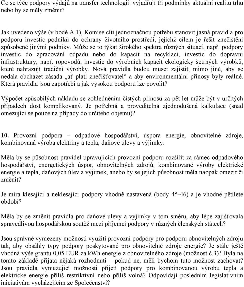 Může se to týkat širokého spektra různých situací, např. podpory investic do zpracování odpadu nebo do kapacit na recyklaci, investic do dopravní infrastruktury, např.