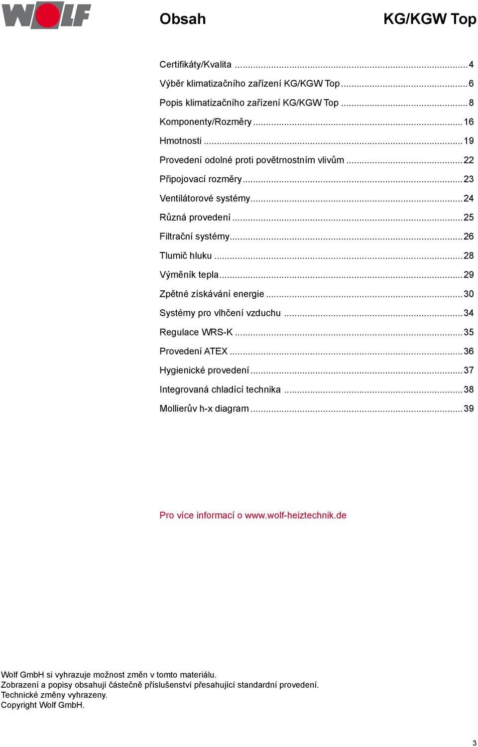 ..30 Systémy pro vlhčení vzduchu...34 Regulace WRSK...35 Provedení ATEX...36 Hygienické provedení...37 Integrovaná chladící technika...38 Mollierův hx diagram...39 Pro více informací o www.