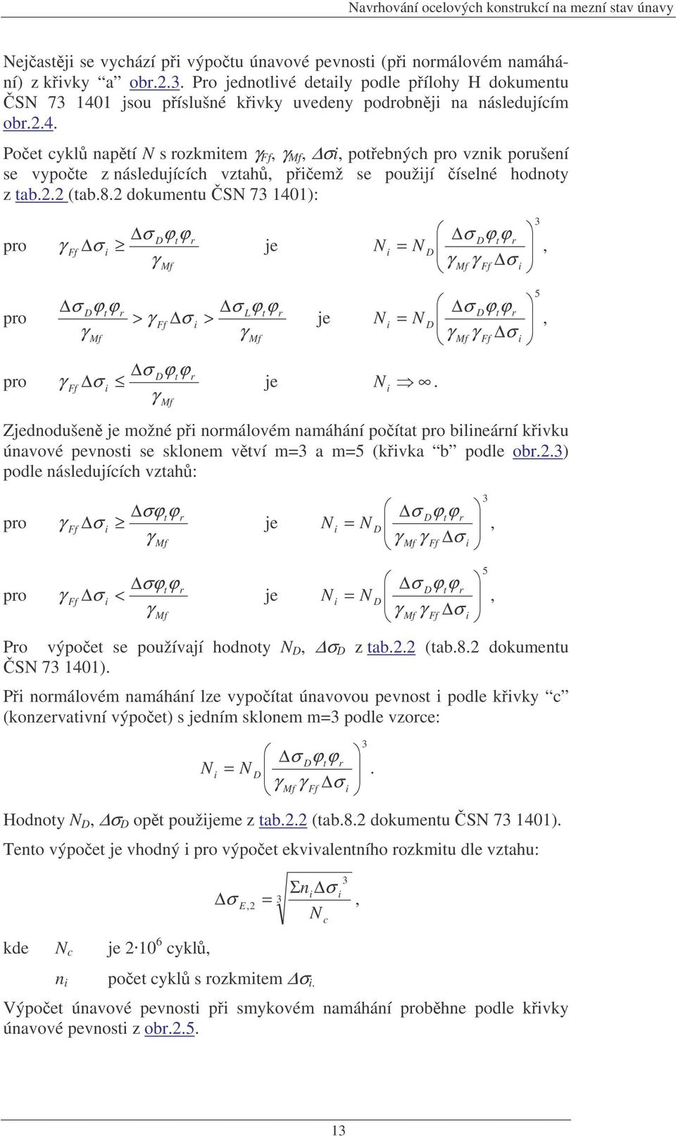 2.2 (tab.8.2 dokumentu S 7 1401): pro ϕ ϕ D t r σ je Dϕtϕ r D, pro pro Dϕtϕr Lϕtϕ r > > ϕ ϕ D t r σ je je Dϕtϕ r D,.