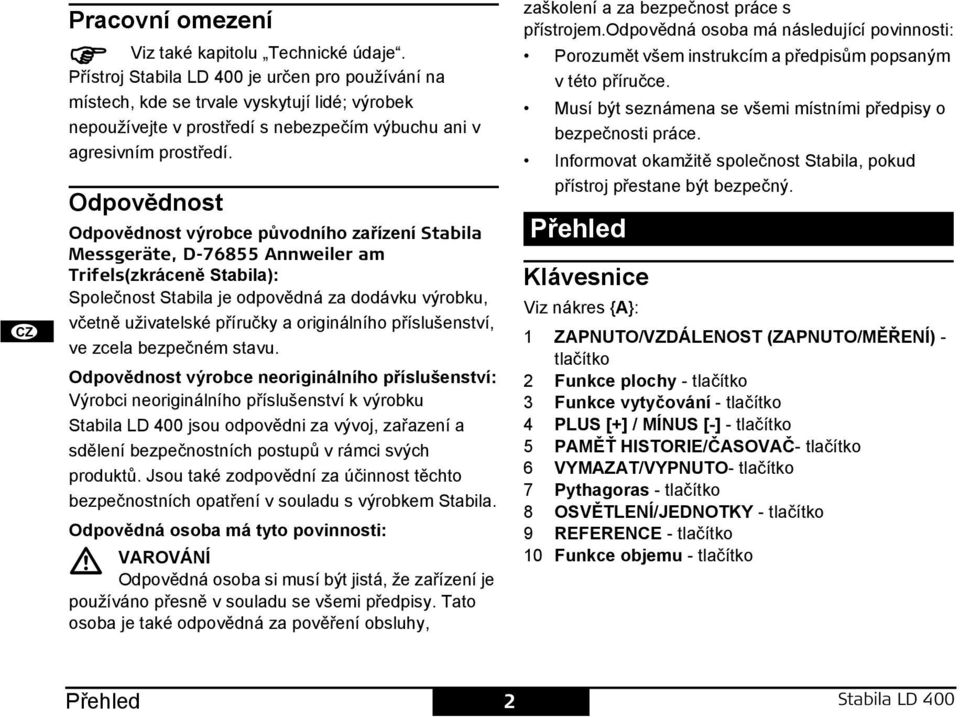 Odpovědnost Odpovědnost výrobce původního zařízení tabila Messgeräte, D-76855 Annweiler am Trifels(zkráceně tabila): polečnost tabila je odpovědná za dodávku výrobku, včetně uživatelské příručky a