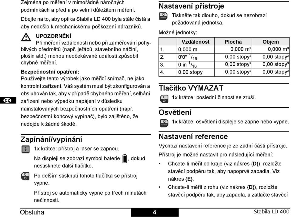 Bezpečnostní opatření: oužívejte tento výrobek jako měřicí snímač, ne jako kontrolní zařízení.