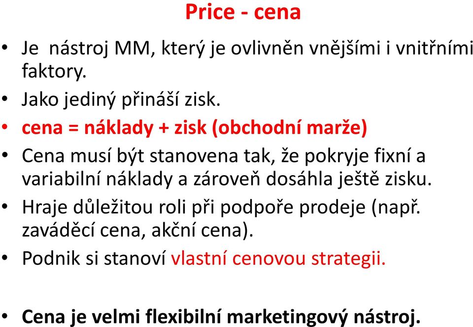 náklady a zároveň dosáhla ještě zisku. Hraje důležitou roli při podpoře prodeje (např.