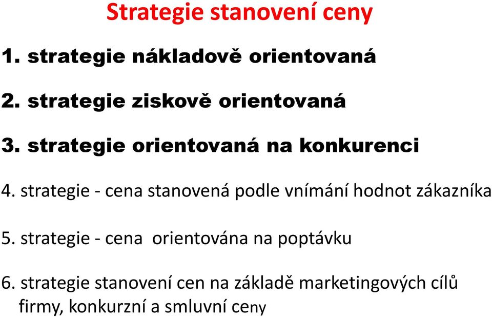 strategie - cena stanovená podle vnímání hodnot zákazníka 5.