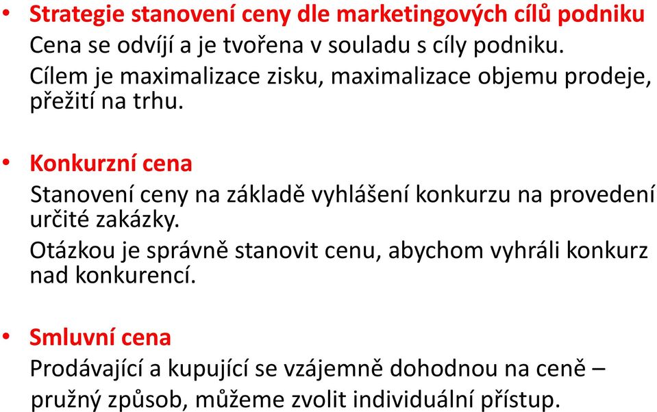 Konkurzní cena Stanovení ceny na základě vyhlášení konkurzu na provedení určité zakázky.