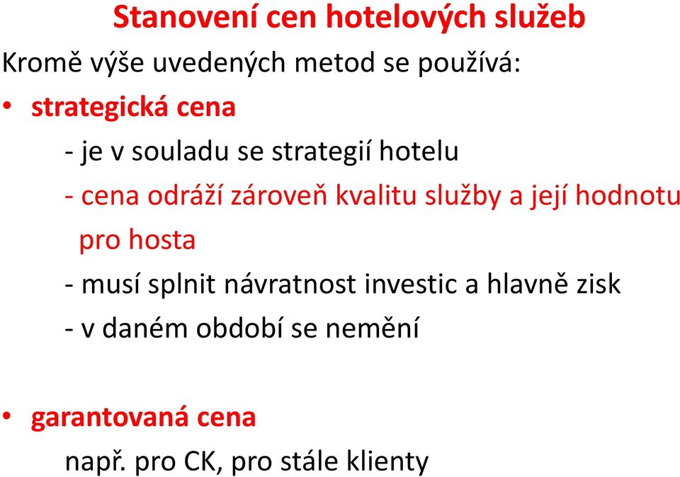 kvalitu služby a její hodnotu pro hosta - musí splnit návratnost investic a