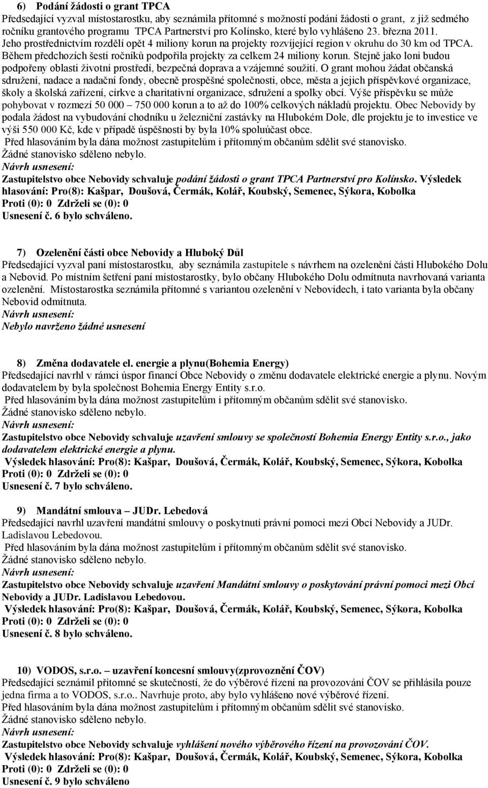 Během předchozích šesti ročníků podpořila projekty za celkem 24 miliony korun. Stejně jako loni budou podpořeny oblasti životní prostředí, bezpečná doprava a vzájemné soužití.