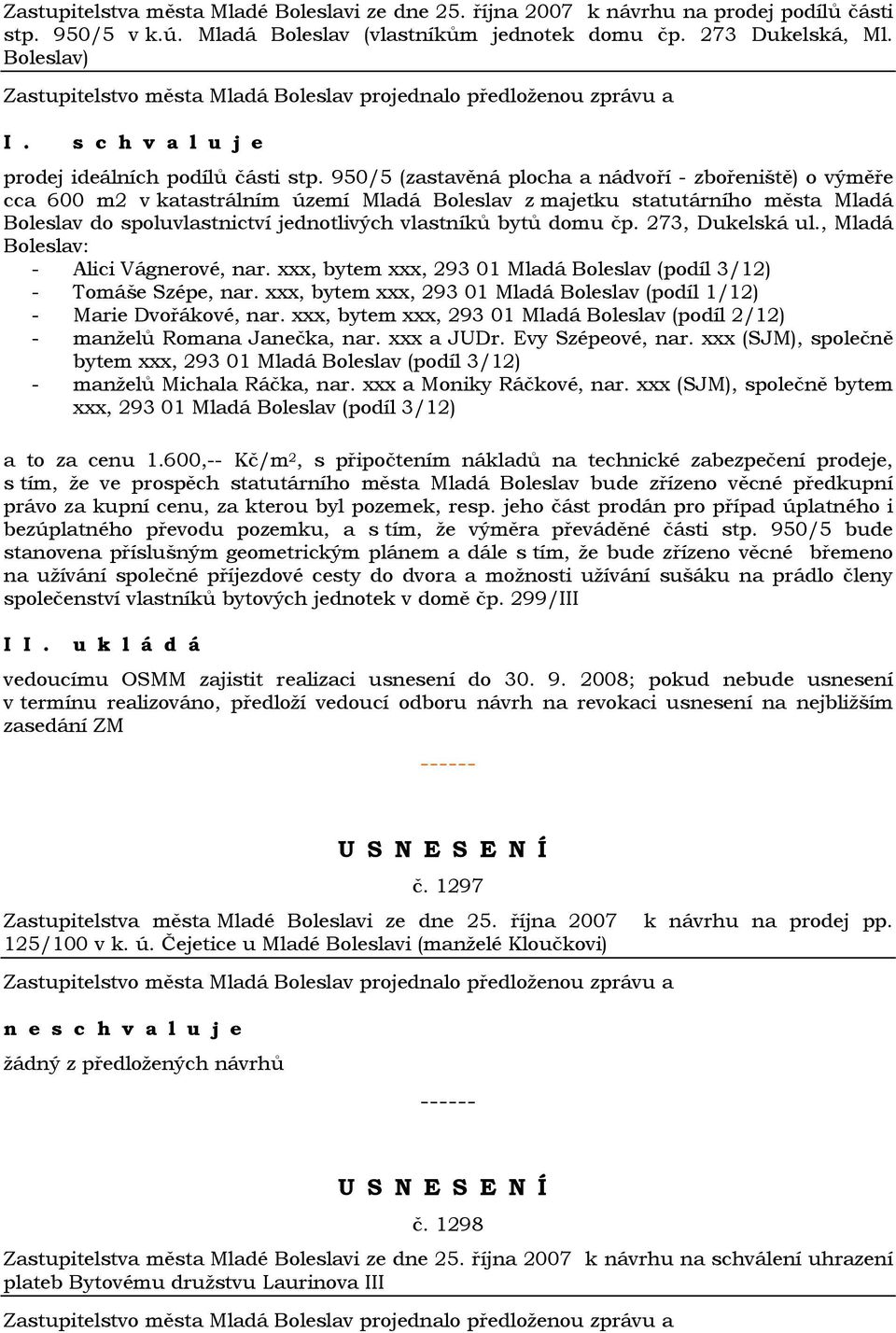 950/5 (zastavěná plocha a nádvoří - zbořeniště) o výměře cca 600 m2 v katastrálním území Mladá Boleslav z majetku statutárního města Mladá Boleslav do spoluvlastnictví jednotlivých vlastníků bytů