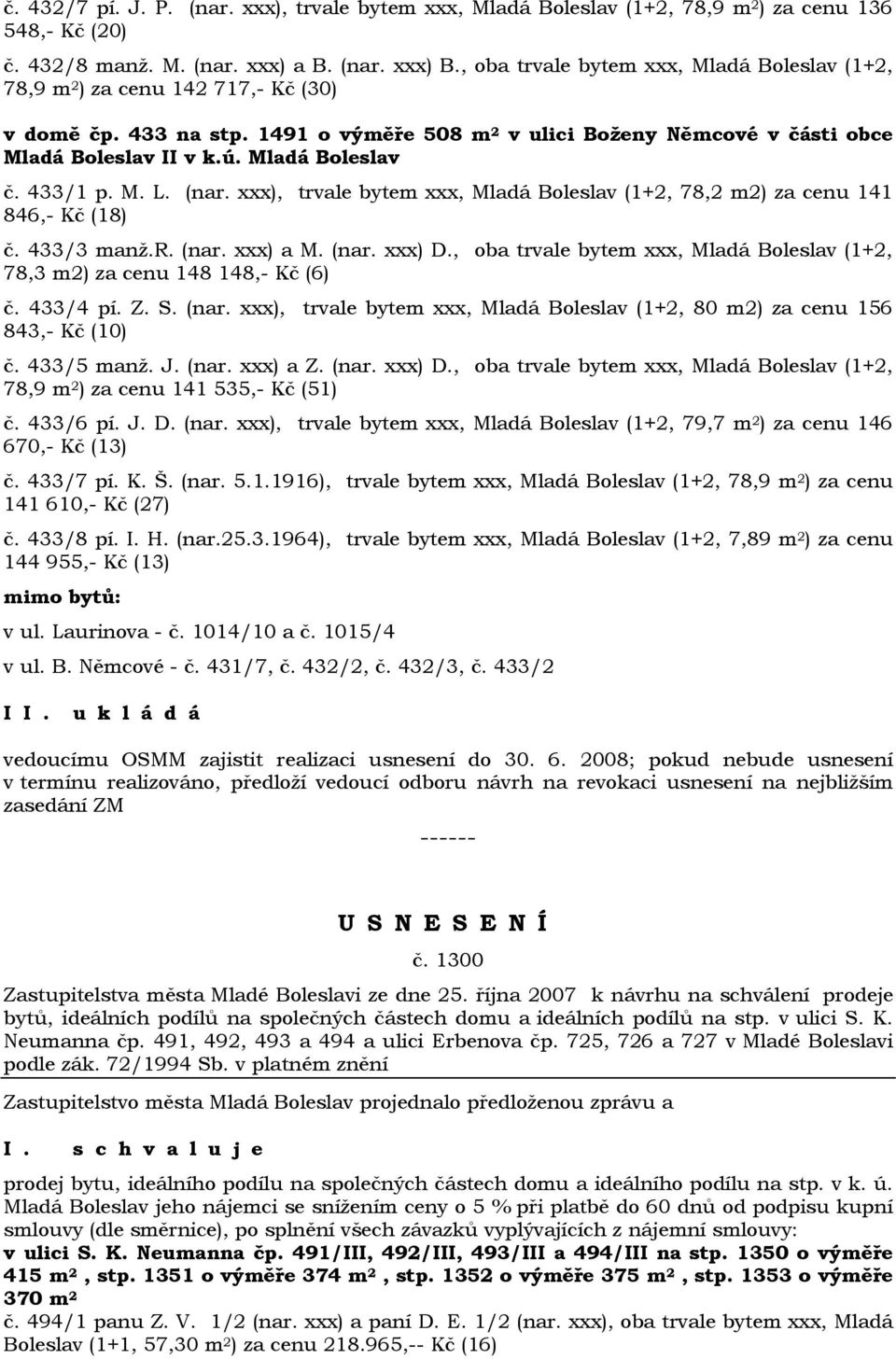 Mladá Boleslav č. 433/1 p. M. L. (nar. xxx), trvale bytem xxx, Mladá Boleslav (1+2, 78,2 m2) za cenu 141 846,- Kč (18) č. 433/3 manž.r. (nar. xxx) a M. (nar. xxx) D.