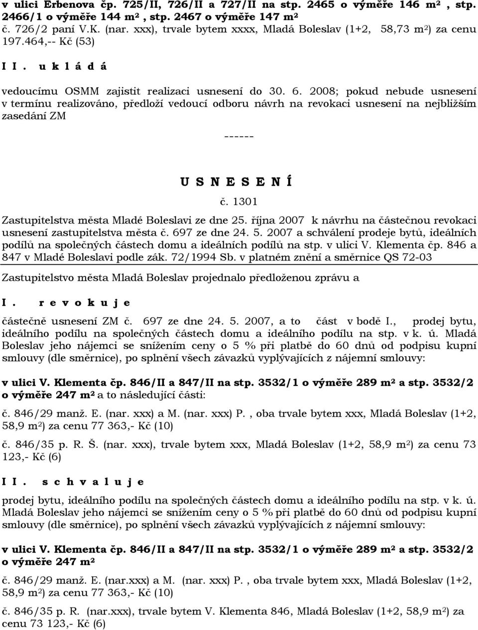 2008; pokud nebude usnesení v termínu realizováno, předloží vedoucí odboru návrh na revokaci usnesení na nejbližším zasedání ZM č. 1301 Zastupitelstva města Mladé Boleslavi ze dne 25.