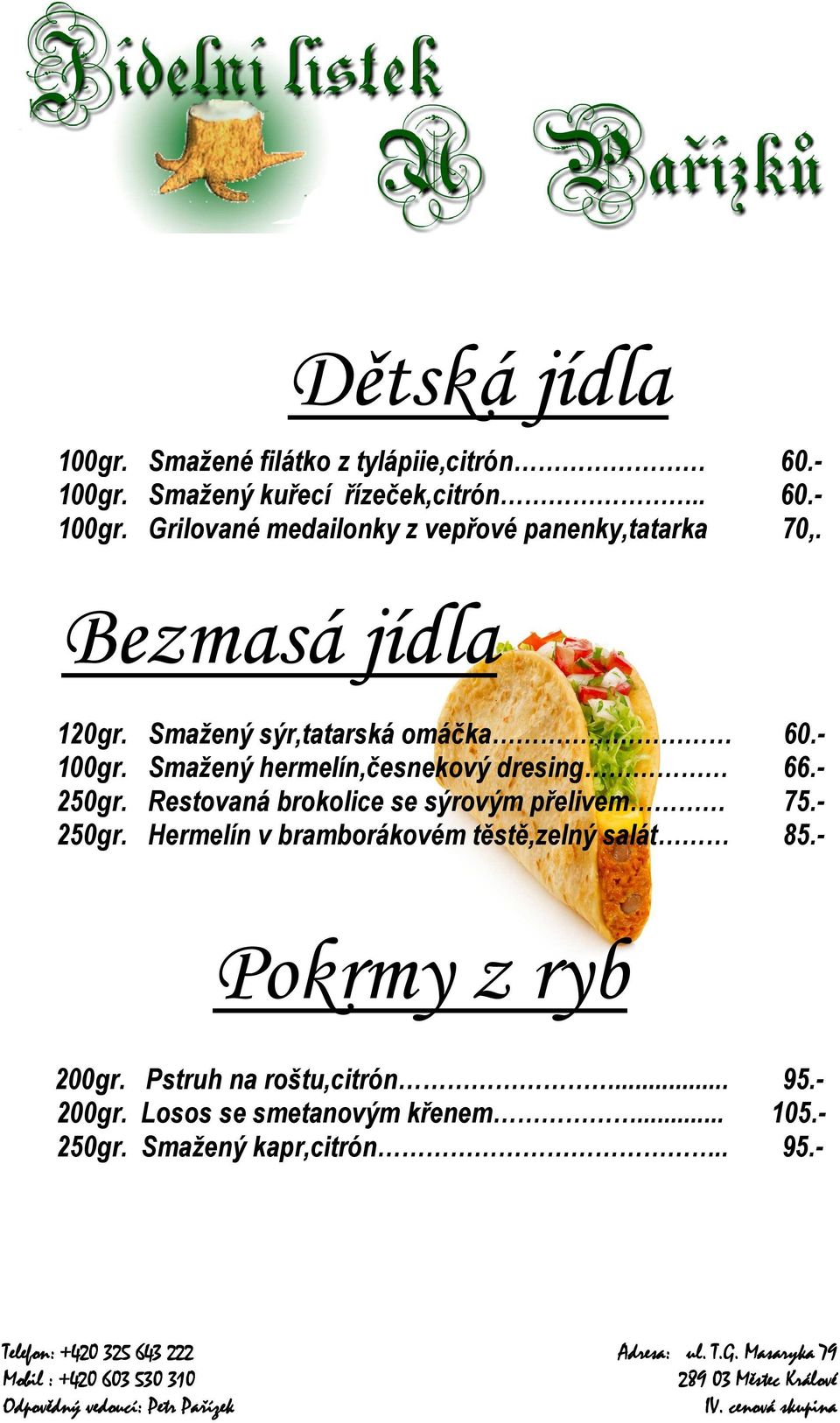 Restovaná brokolice se sýrovým přelivem 250gr. Hermelín v bramborákovém těstě,zelný salát 60.- 66.- 75.- 85.