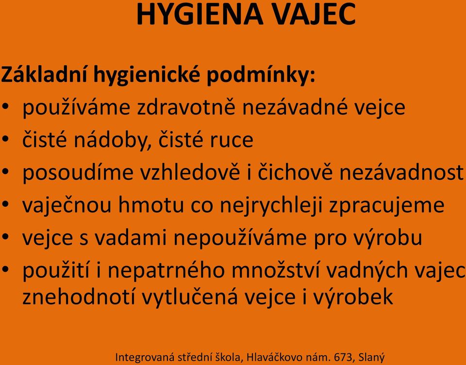 vaječnou hmotu co nejrychleji zpracujeme vejce s vadami nepoužíváme pro