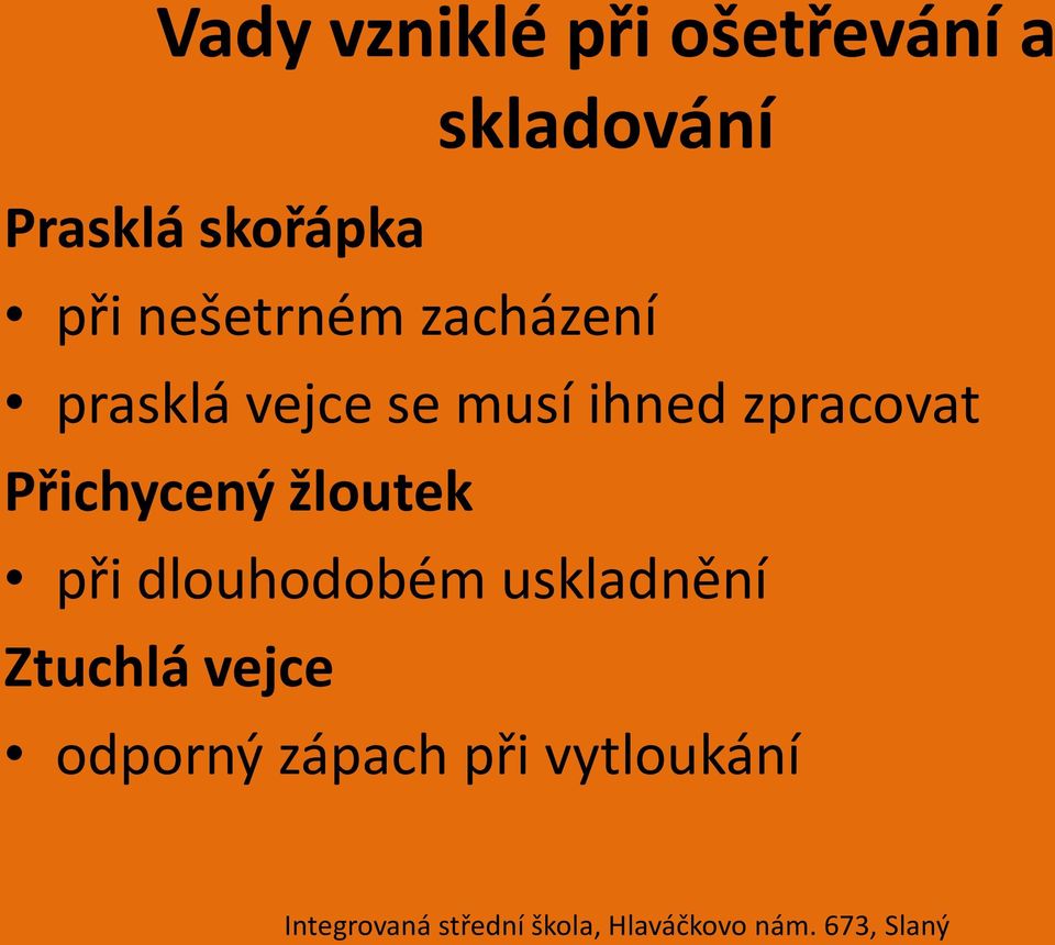 musí ihned zpracovat Přichycený žloutek při